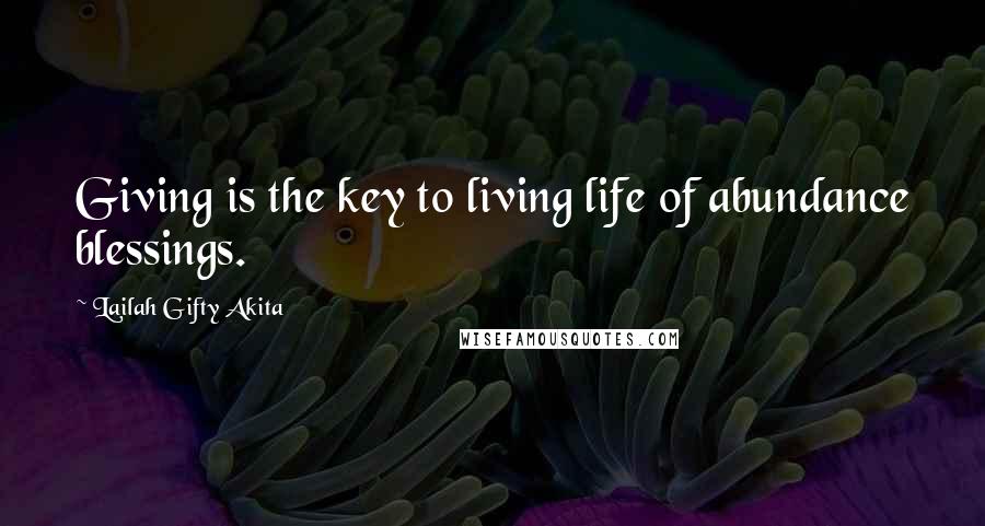 Lailah Gifty Akita Quotes: Giving is the key to living life of abundance blessings.