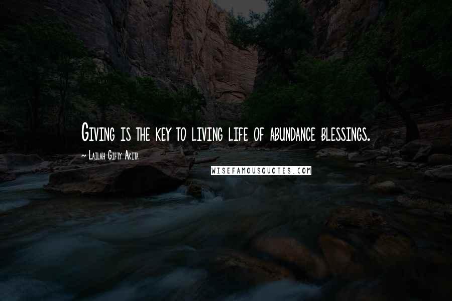 Lailah Gifty Akita Quotes: Giving is the key to living life of abundance blessings.