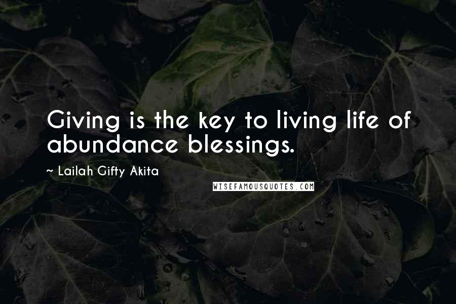 Lailah Gifty Akita Quotes: Giving is the key to living life of abundance blessings.