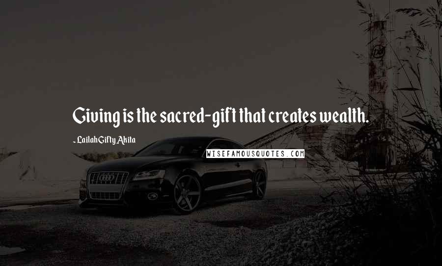 Lailah Gifty Akita Quotes: Giving is the sacred-gift that creates wealth.