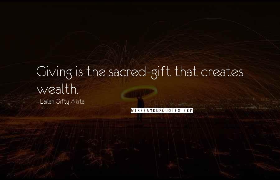 Lailah Gifty Akita Quotes: Giving is the sacred-gift that creates wealth.