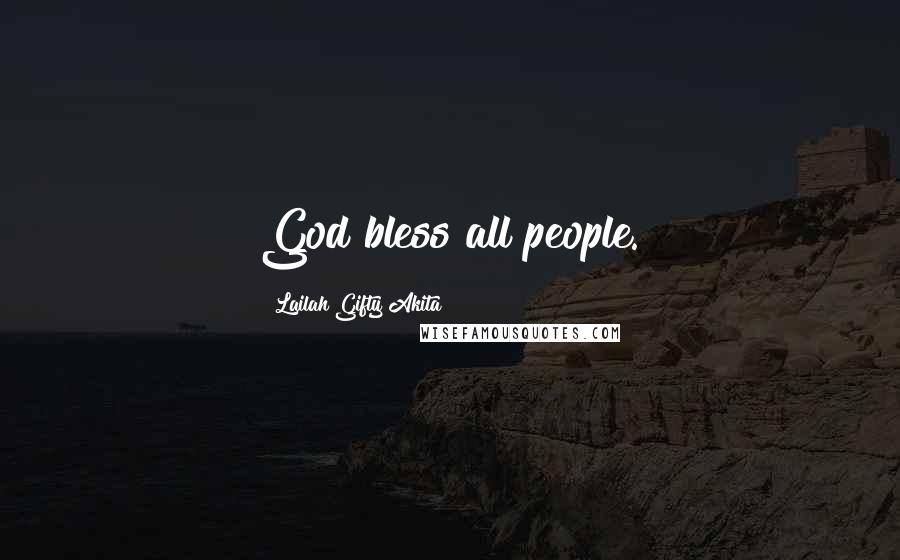 Lailah Gifty Akita Quotes: God bless all people.