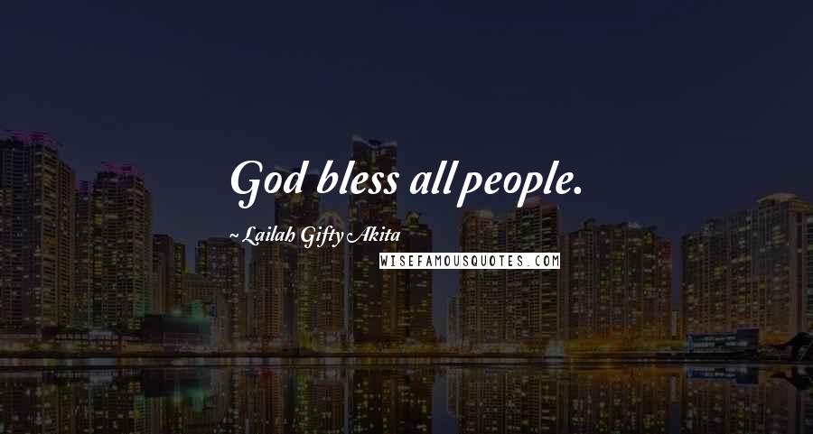 Lailah Gifty Akita Quotes: God bless all people.