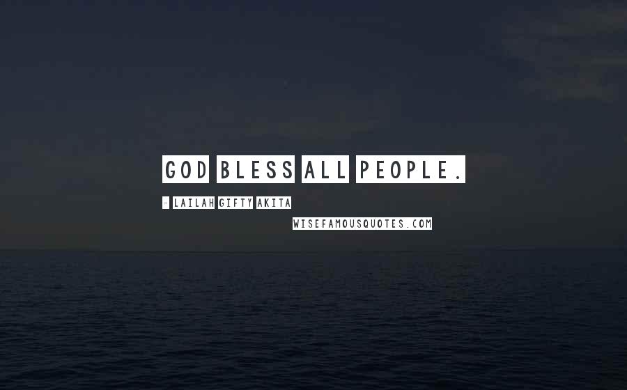 Lailah Gifty Akita Quotes: God bless all people.