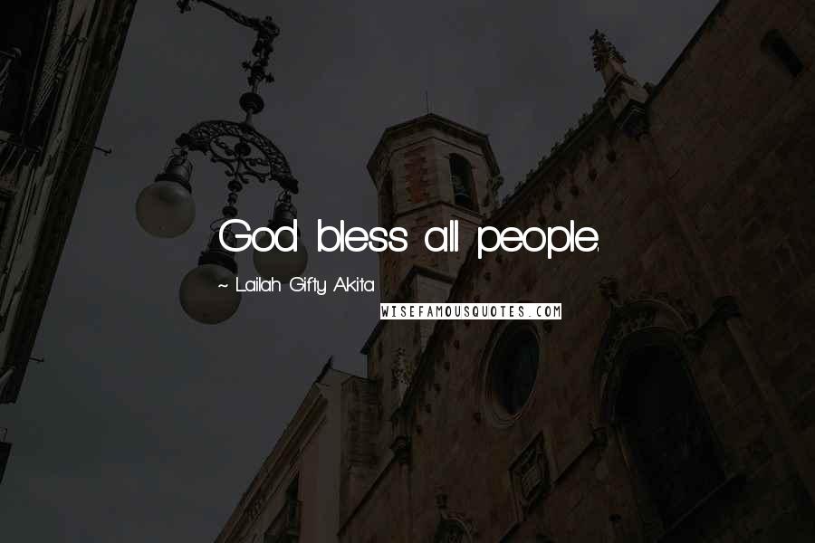 Lailah Gifty Akita Quotes: God bless all people.