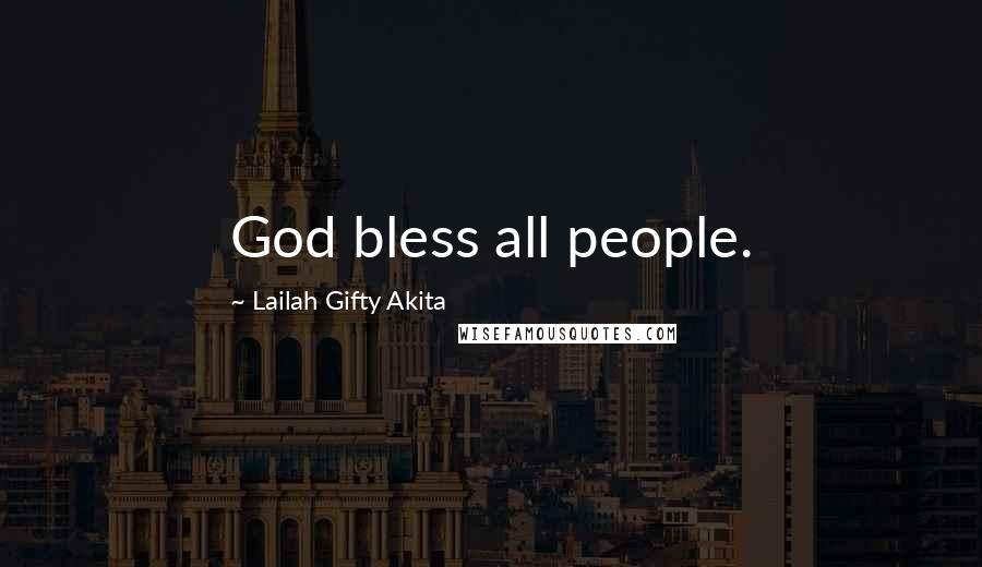 Lailah Gifty Akita Quotes: God bless all people.