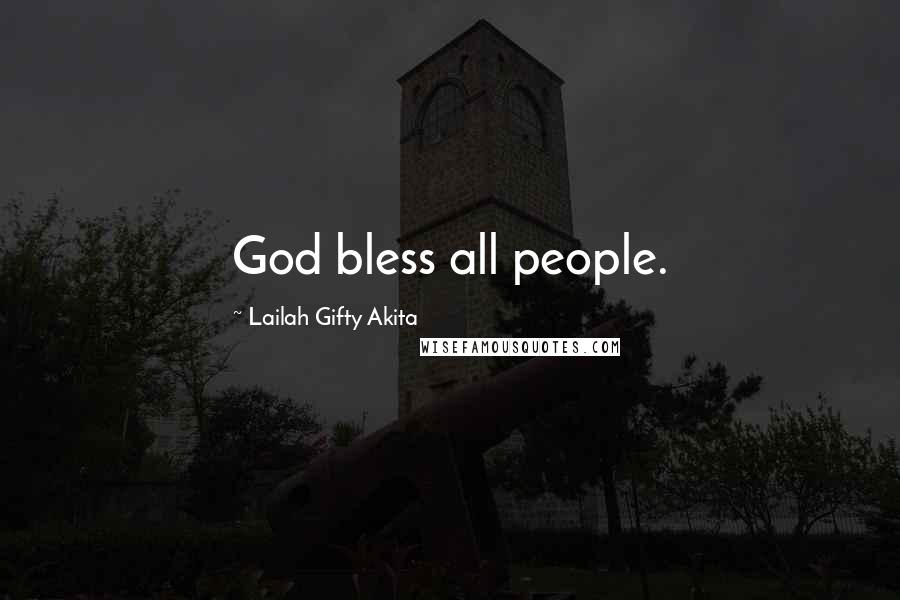 Lailah Gifty Akita Quotes: God bless all people.