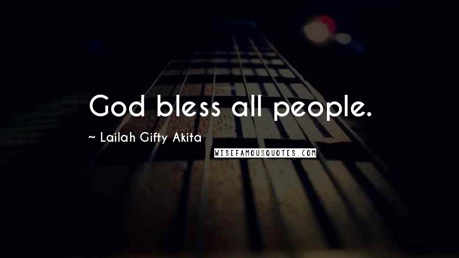 Lailah Gifty Akita Quotes: God bless all people.