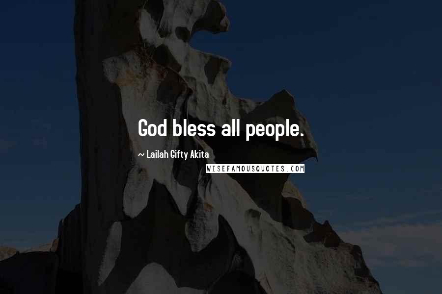 Lailah Gifty Akita Quotes: God bless all people.