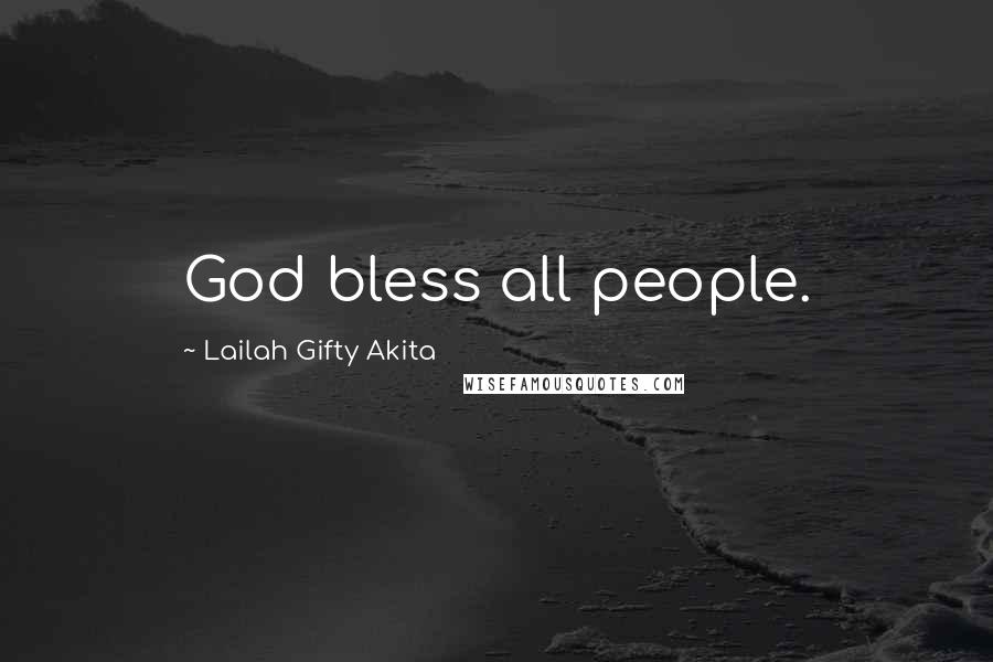 Lailah Gifty Akita Quotes: God bless all people.