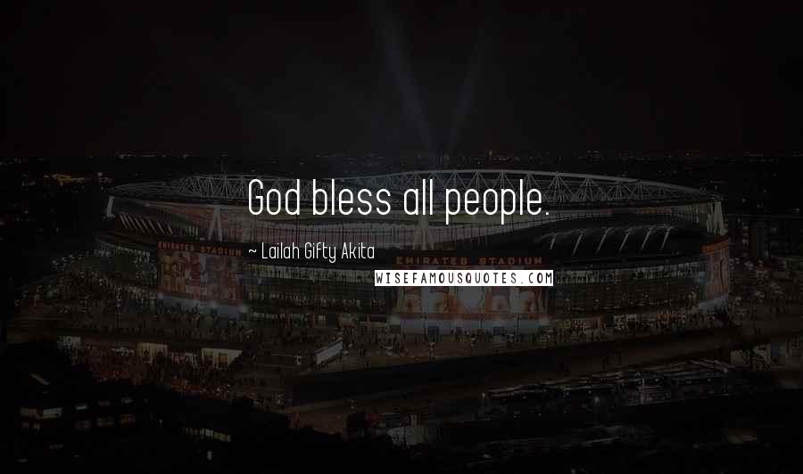 Lailah Gifty Akita Quotes: God bless all people.