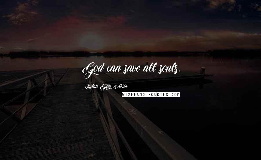 Lailah Gifty Akita Quotes: God can save all souls.
