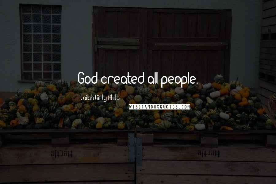 Lailah Gifty Akita Quotes: God created all people.