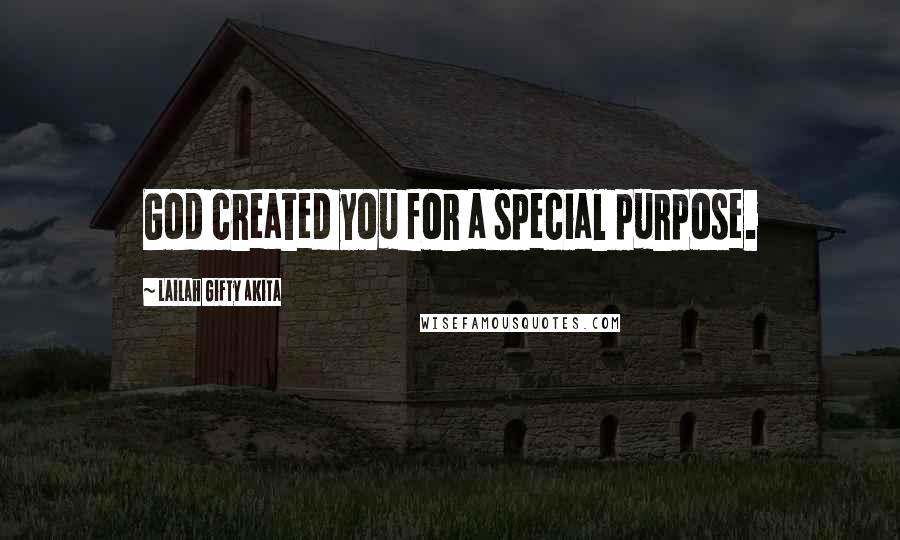 Lailah Gifty Akita Quotes: God created you for a special purpose.