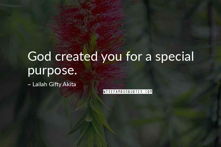 Lailah Gifty Akita Quotes: God created you for a special purpose.