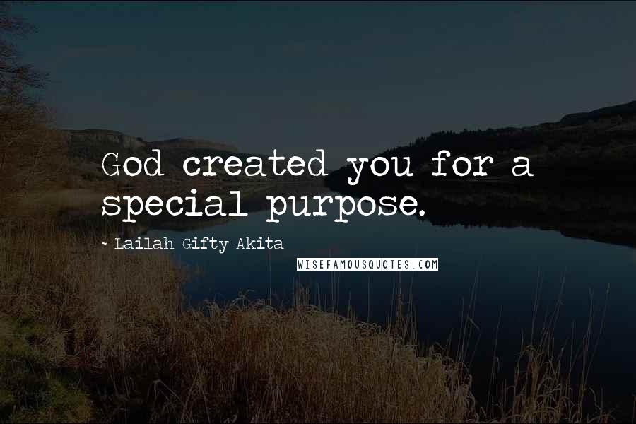 Lailah Gifty Akita Quotes: God created you for a special purpose.