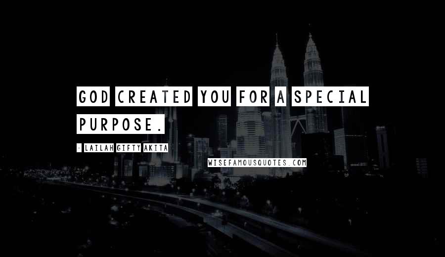 Lailah Gifty Akita Quotes: God created you for a special purpose.