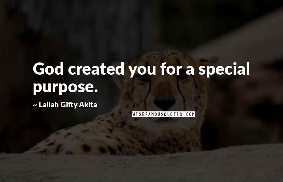 Lailah Gifty Akita Quotes: God created you for a special purpose.