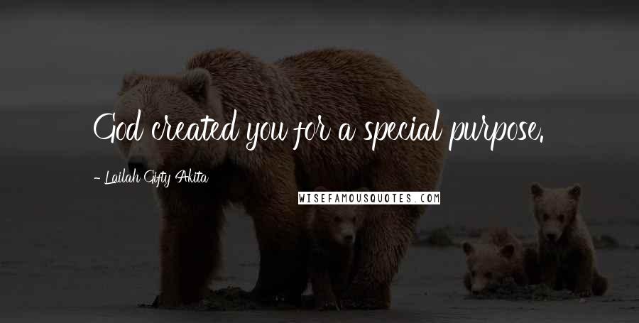 Lailah Gifty Akita Quotes: God created you for a special purpose.