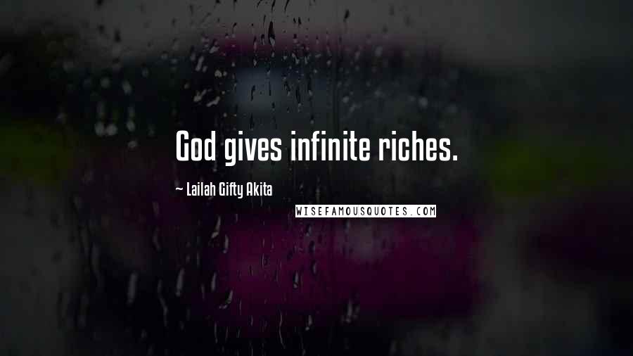 Lailah Gifty Akita Quotes: God gives infinite riches.