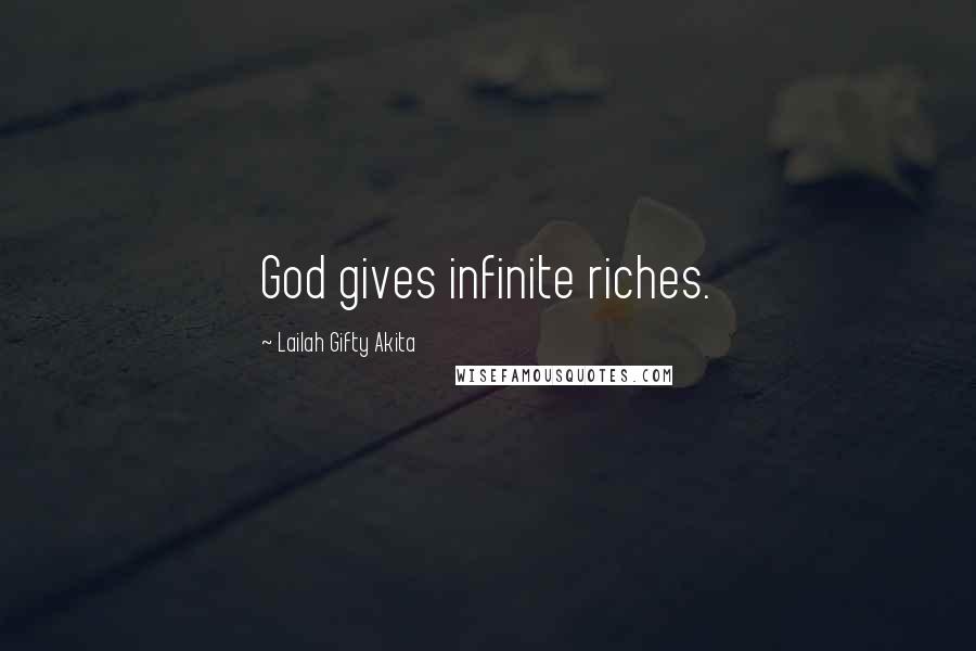 Lailah Gifty Akita Quotes: God gives infinite riches.