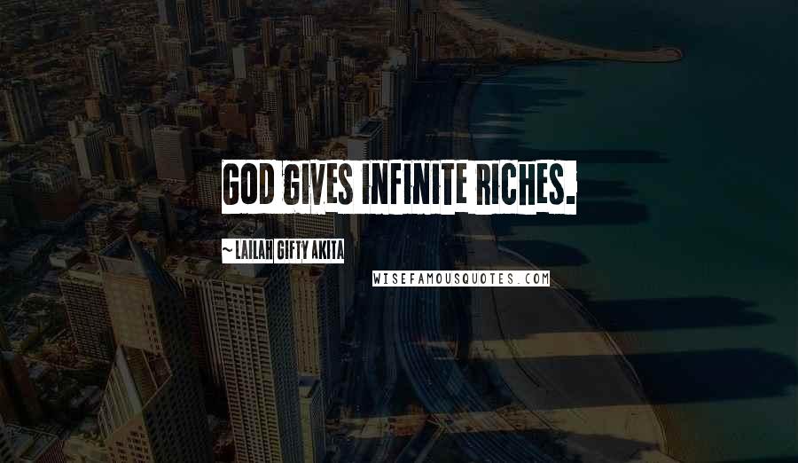 Lailah Gifty Akita Quotes: God gives infinite riches.