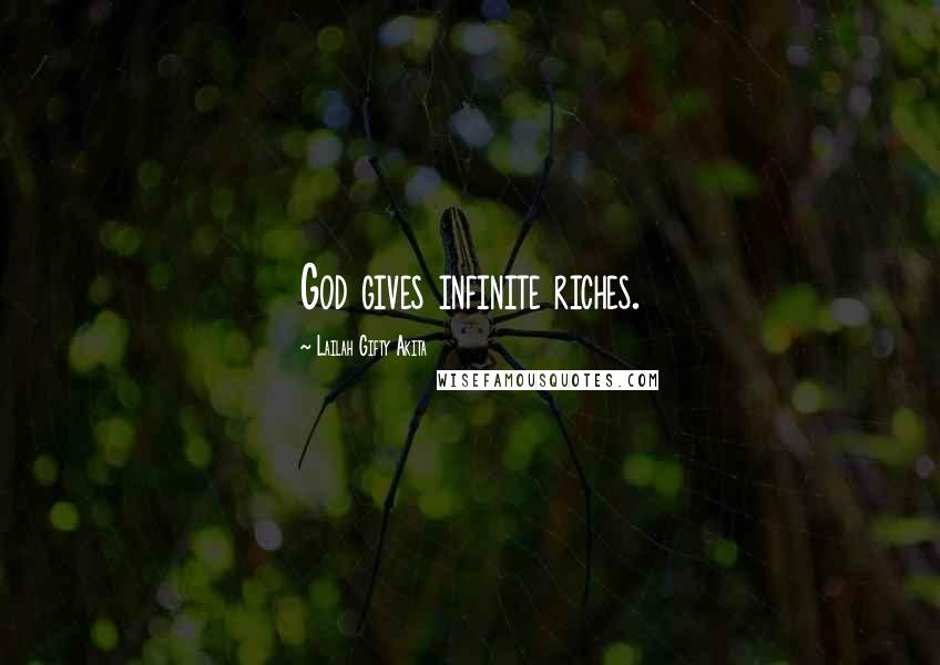 Lailah Gifty Akita Quotes: God gives infinite riches.