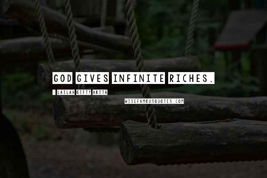 Lailah Gifty Akita Quotes: God gives infinite riches.