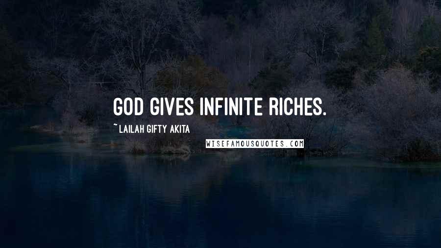 Lailah Gifty Akita Quotes: God gives infinite riches.