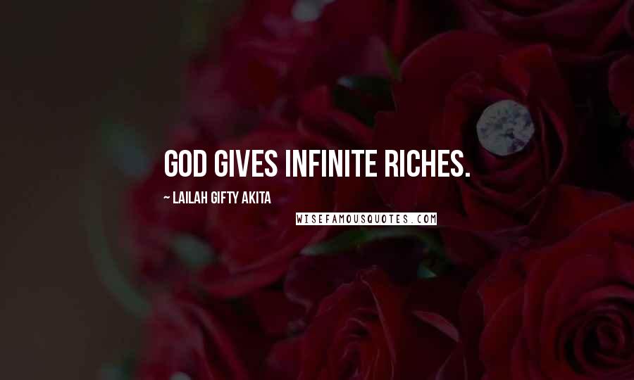 Lailah Gifty Akita Quotes: God gives infinite riches.