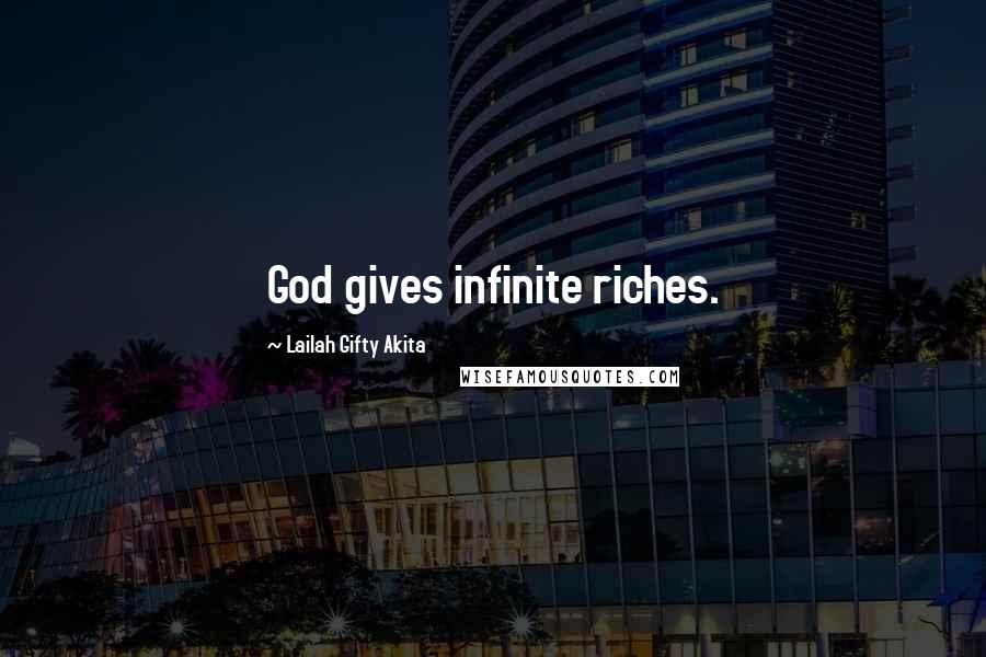 Lailah Gifty Akita Quotes: God gives infinite riches.