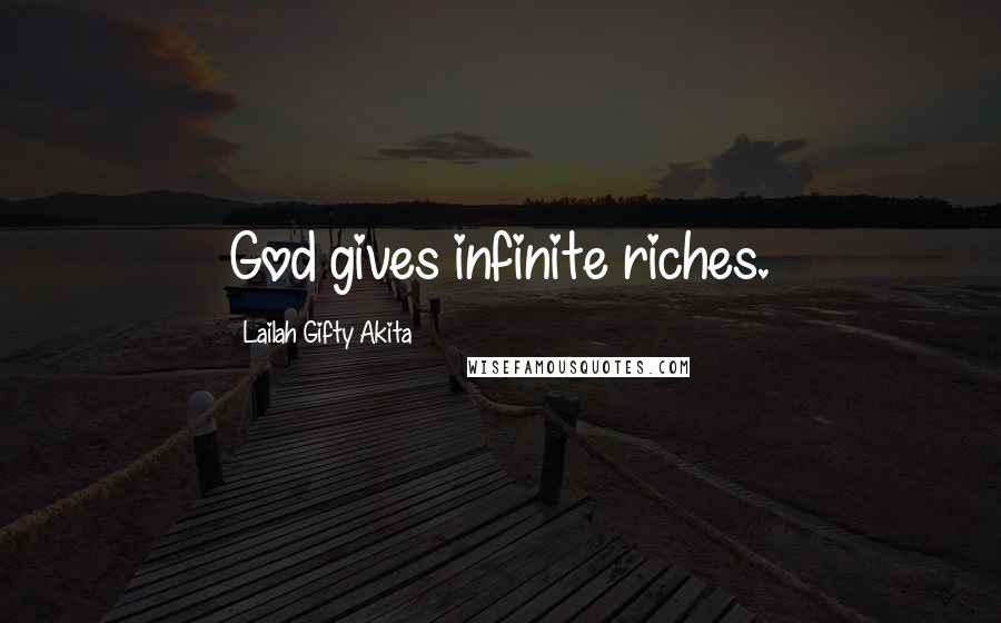 Lailah Gifty Akita Quotes: God gives infinite riches.