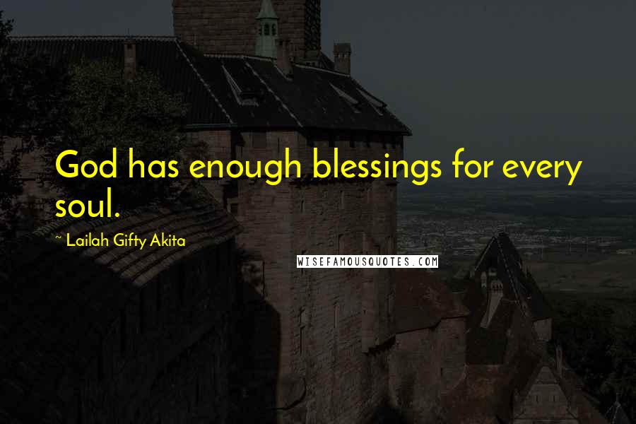 Lailah Gifty Akita Quotes: God has enough blessings for every soul.