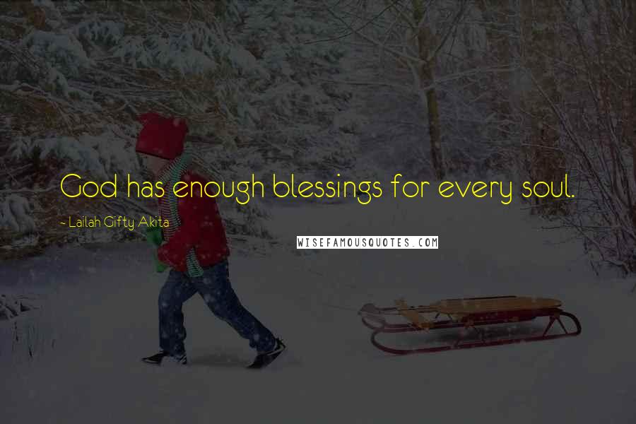 Lailah Gifty Akita Quotes: God has enough blessings for every soul.