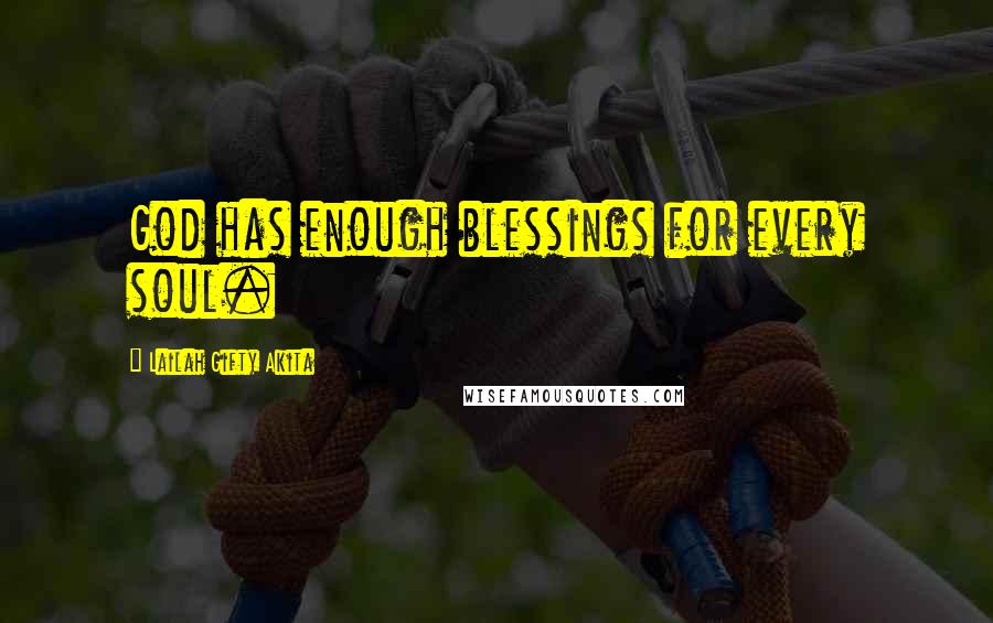 Lailah Gifty Akita Quotes: God has enough blessings for every soul.