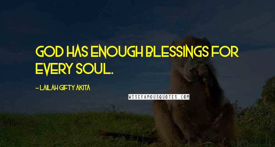 Lailah Gifty Akita Quotes: God has enough blessings for every soul.