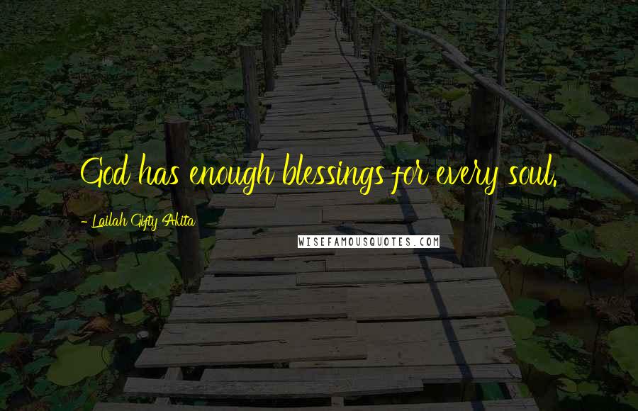 Lailah Gifty Akita Quotes: God has enough blessings for every soul.