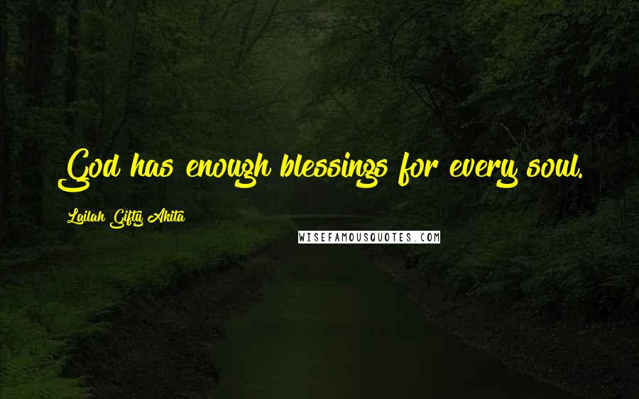 Lailah Gifty Akita Quotes: God has enough blessings for every soul.