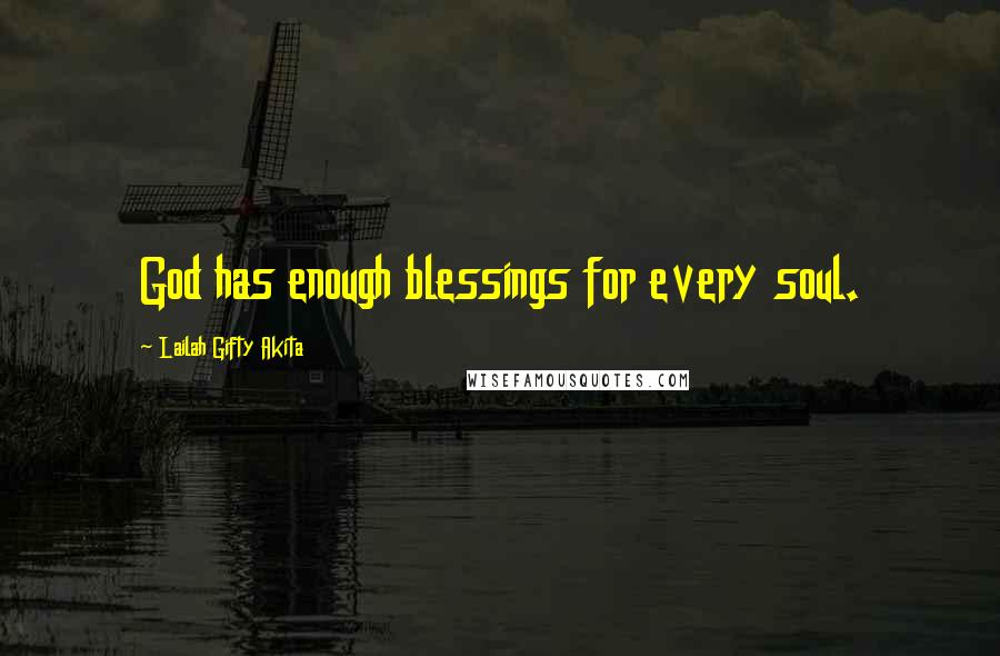 Lailah Gifty Akita Quotes: God has enough blessings for every soul.