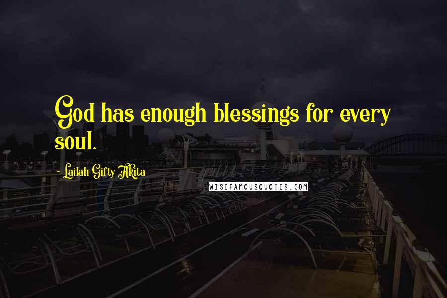 Lailah Gifty Akita Quotes: God has enough blessings for every soul.
