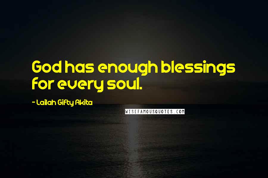 Lailah Gifty Akita Quotes: God has enough blessings for every soul.