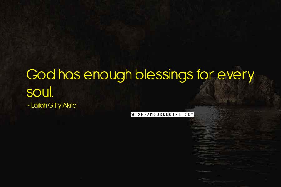 Lailah Gifty Akita Quotes: God has enough blessings for every soul.