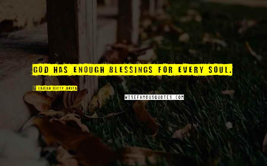 Lailah Gifty Akita Quotes: God has enough blessings for every soul.