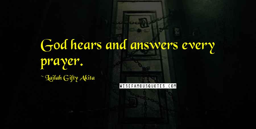 Lailah Gifty Akita Quotes: God hears and answers every prayer.