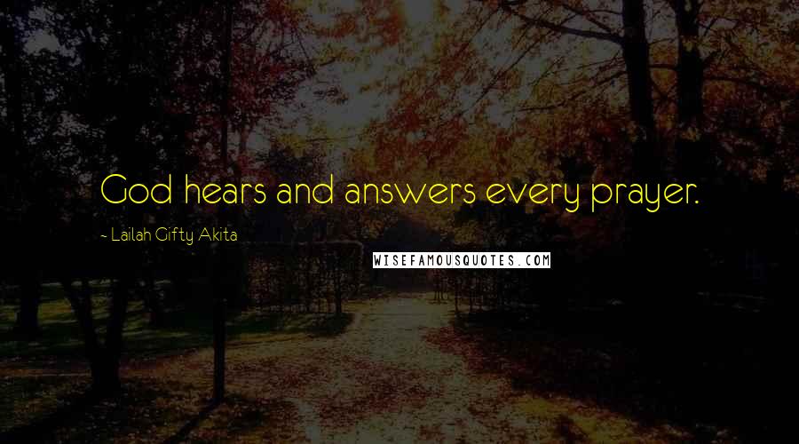 Lailah Gifty Akita Quotes: God hears and answers every prayer.