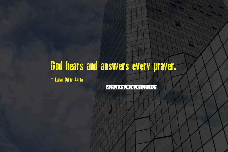 Lailah Gifty Akita Quotes: God hears and answers every prayer.