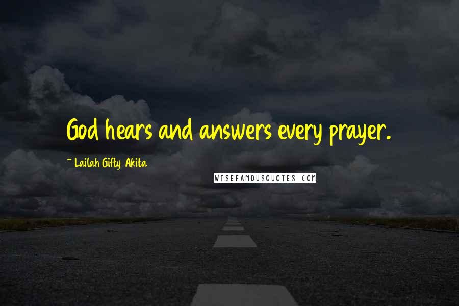 Lailah Gifty Akita Quotes: God hears and answers every prayer.