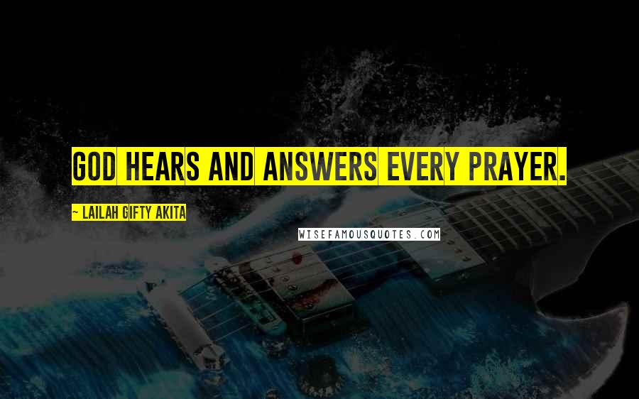 Lailah Gifty Akita Quotes: God hears and answers every prayer.