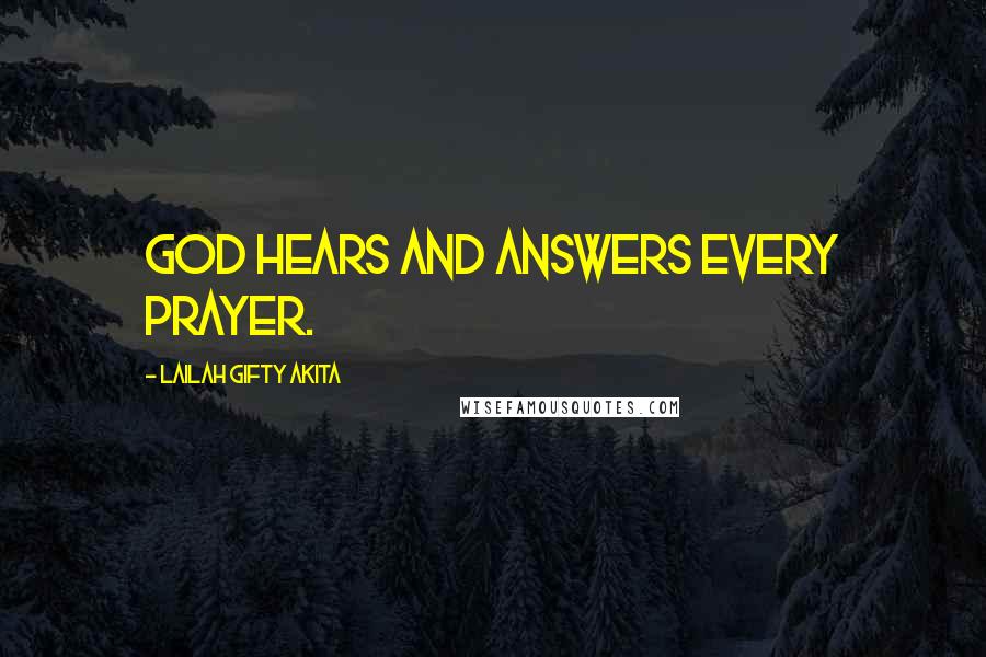 Lailah Gifty Akita Quotes: God hears and answers every prayer.