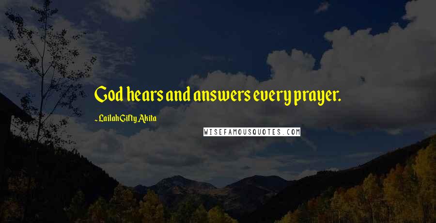 Lailah Gifty Akita Quotes: God hears and answers every prayer.